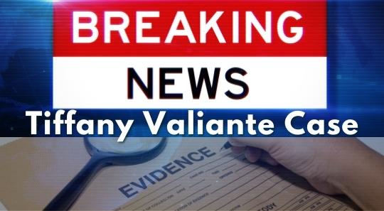Breaking News Tiffany Valiante Case
